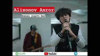 Axror Alixonov - Chunki Bonuni yigiti bor