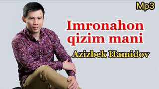 Azizbek Hamidov - Imronaxon qizim mani