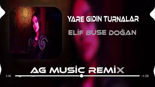 Elif Buse Doğan - Yare Gidin Turnalar (AG Remix)