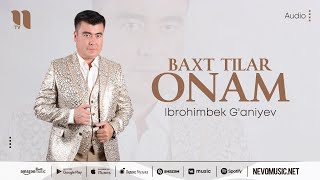 Ibrohimbek G'aniyev - Baxt tilar onam