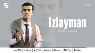 Iftixor Orziqulov - Izlayman