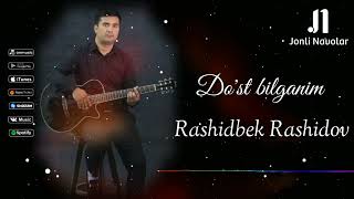 Rashidbek Rashidov - Do'st bilganim