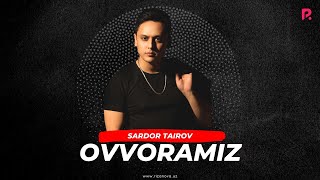 Sardor Tairov - Ovvoramiz