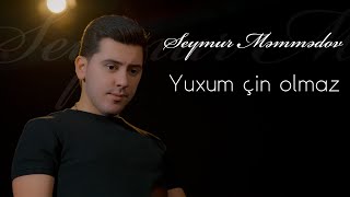 Seymur Memmedov - Yuxum Cin Olmaz