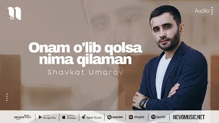 Shavkat Umarov - Onam o'lib qolsa nima qilaman