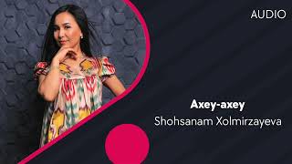 Shohsanam Xolmirzayeva - Axey-axey