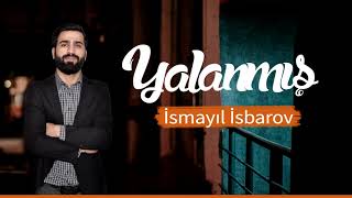 İsmayıl İsbarov - Yalanmış