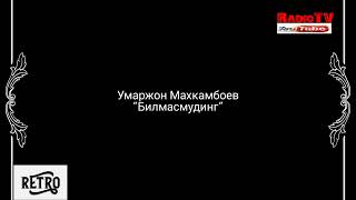 Umarjon Mahkamboyev - Bilmasmuding