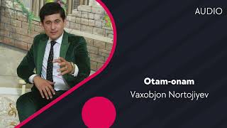 Vaxobjon Nortojiyev - Otam-onam