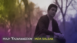 Hajy Yazmammedow - Yada Salsam