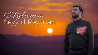 Seyyid Peyman - Ağlaram