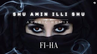 Shu Amin illi Shu (Fi-Ha) - Arabic Remix