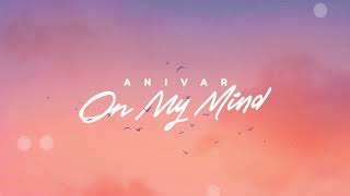ANIVAR - On My Mind