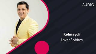 Anvar Sobirov - Kelmaydi