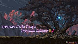 aydayozin, iSka Younger - Soyenimi bilenok