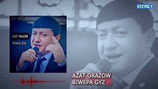Azat Orazow - Biwepa Gyz