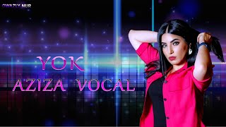 Aziza Vocal - YOK
