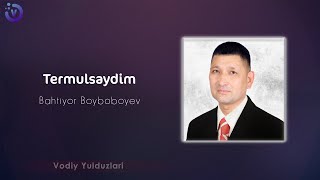 Bahtiyor Boyboyev - Termulsaydim