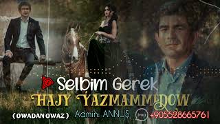 Hajy Yazmammedow - Selbim Gerek