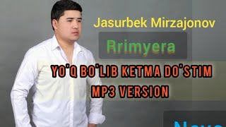Jasurbek Mirzajonov - Yo'q bo'lib ketma do'stim