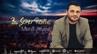 Mena Aliyev - Bu Şeher (Remix)