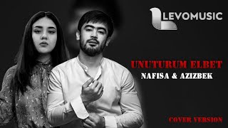 Nafisa, Azizbek Ergashev - Unuturum elbet (Cover)
