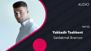 Saidakmal Ikramov - Yakkadir Toshkent (remix)
