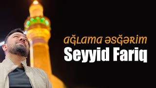 Seyyid Fariq - Ağlama Əsğərim