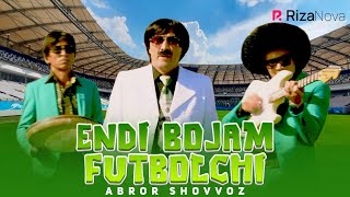 Abror Shovvoz - Endi bojam futbolchi