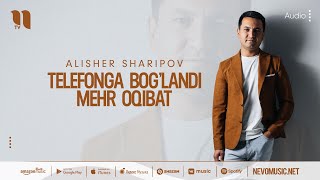 Alisher Sharipov - Telefonga bog’landi mehr oqibat