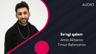 Amin Akbarov, Timur Rahmonov - So'ngi qalam
