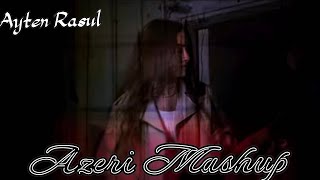 Ayten Rasul - Azeri Mashup