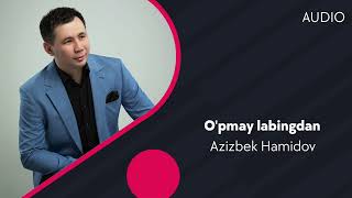 Azizbek Hamidov - O'pmay labingdan