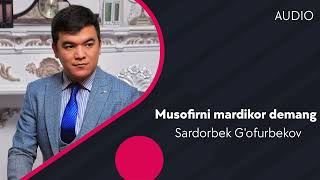 Sardorbek G'ofurbekov - Musofirni mardikor demang