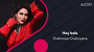 Shahnoza Otaboyeva - Hey bola