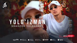 Shahzod Yuldashev - Yolg'izman