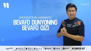 Shuhratjon Hasanov - Bevafo dunyoning bevafo qizi
