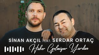 Sinan Akçıl, Serdar Ortaç - Haber Gelmiyor Yardan