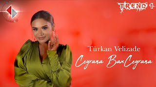 Turkan Velizade - Ceyrana Bax Ceyrana