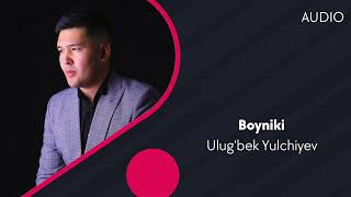 Ulug'bek Yulchiyev - Boyniki