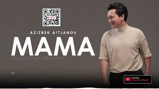 Azizbek Aitjanov - Мама