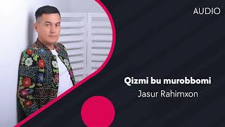 Jasur Rahimxon - Qizmi bu murobbomi