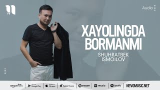 Shuhratbek Ismoilov - Xayolingda bormanmi