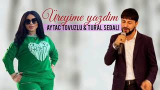 Tural Sedali, Aytac Tovuzlu - Üreyime Yazdim