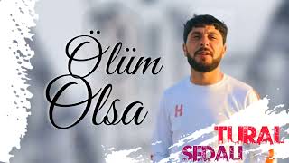 Tural Sedali - Ölüm olsa