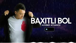 Azizbek Aitjanov - Baxitli bol