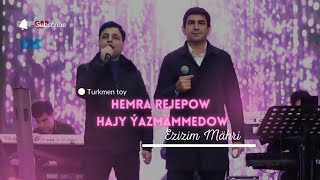 Hemra Rejepow, Hajy Yazmammedow - Ezizim Mahri