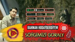 Rahman Hudayberdiyew - Soygimizi goraly