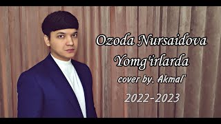 Akmal' - Yomg'irlarda (cover Ozoda)