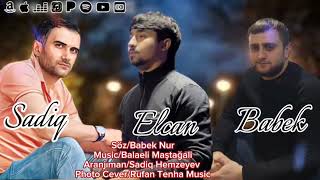 Babek Nur, Elcan Hesenov, Sadiq Hemzeyev - Danis meniynen danis